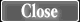 CLOSE